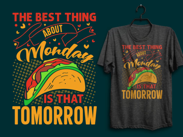The best thing about monday is that tomorrow tacos t shirt design with tacos graphics