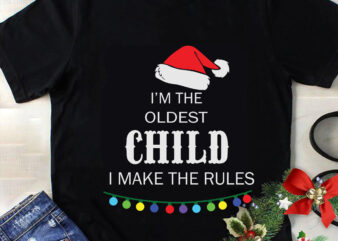 It’s The Oldest Child The Rules Don’t Apply To Me Svg, Christmas Svg, Tree Christmas Svg, Tree Svg, Santa Svg, Snow Svg, Merry Christmas Svg, Hat Santa Svg, Light Christmas t shirt design for sale
