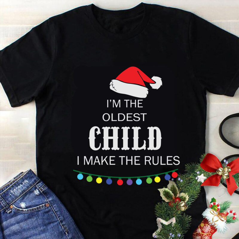It's The Oldest Child The Rules Don't Apply To Me Svg, Christmas Svg, Tree Christmas Svg, Tree Svg, Santa Svg, Snow Svg, Merry Christmas Svg, Hat Santa Svg, Light Christmas
