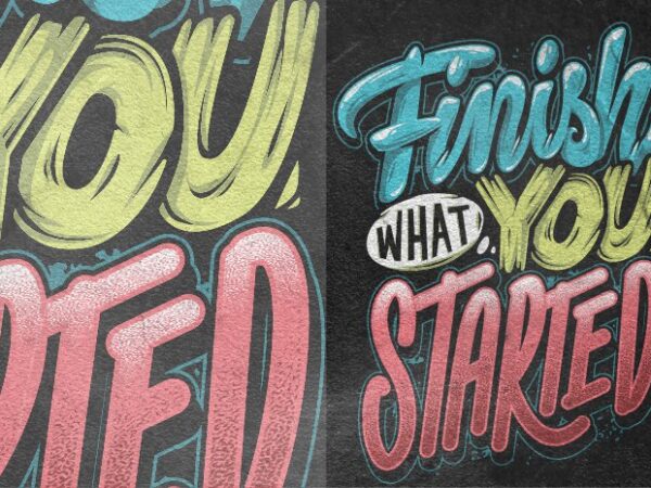 Finish what you started t shirt graphic design