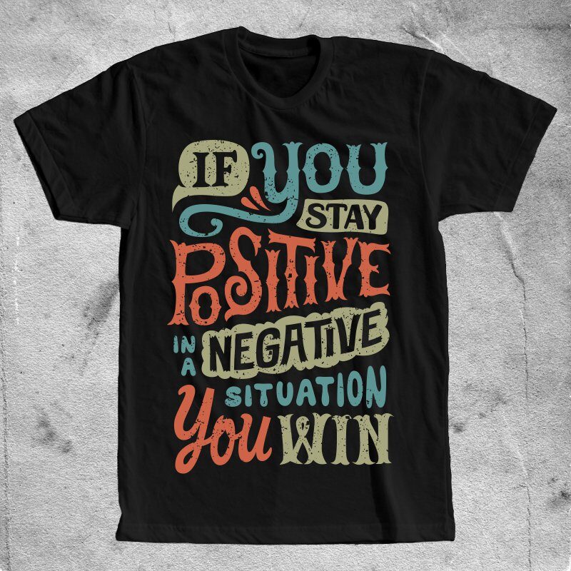 If you stay positive in a negative situation you win