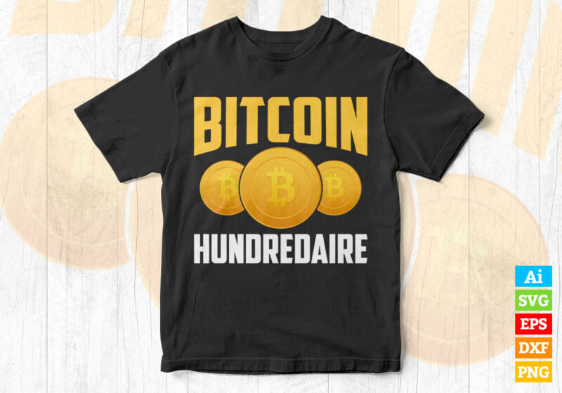 Bitcoin Hundredaire Crypto BTC editable vector t-shirt design in ai eps dxf png and btc cryptocurrency svg files for cricut