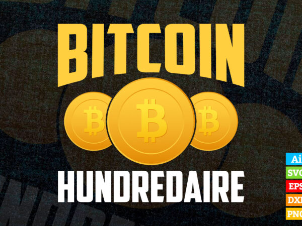 Bitcoin Hundredaire Crypto BTC editable vector t-shirt design in ai eps dxf png and btc cryptocurrency svg files for cricut
