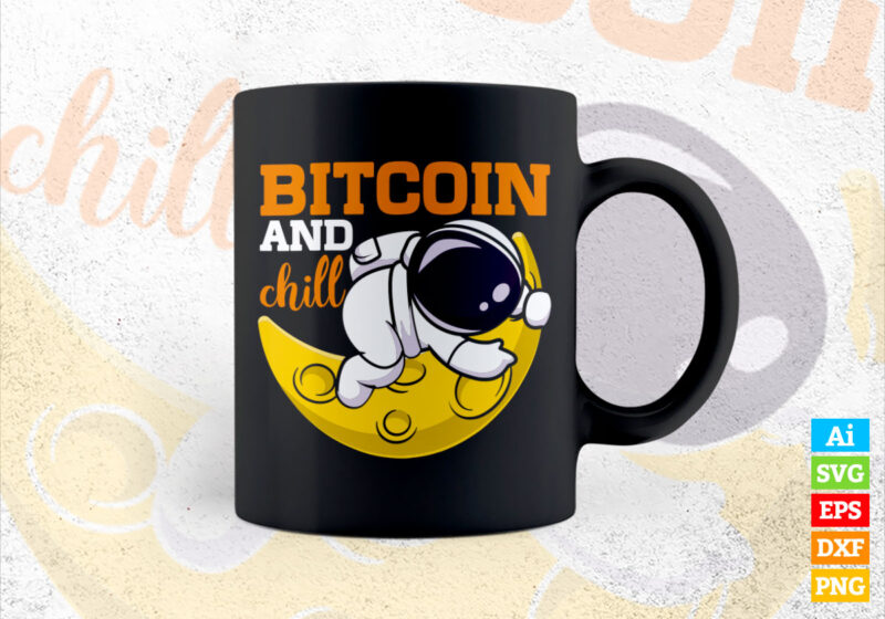 Bitcoin and Chill Crypto BTC with Astronaut at moon editable vector t-shirt design in ai eps dxf png and btc cryptocurrency svg files for cricut