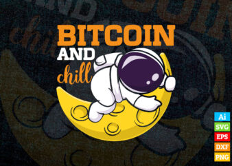 Bitcoin and Chill Crypto BTC with Astronaut at moon editable vector t-shirt design in ai eps dxf png and btc cryptocurrency svg files for cricut