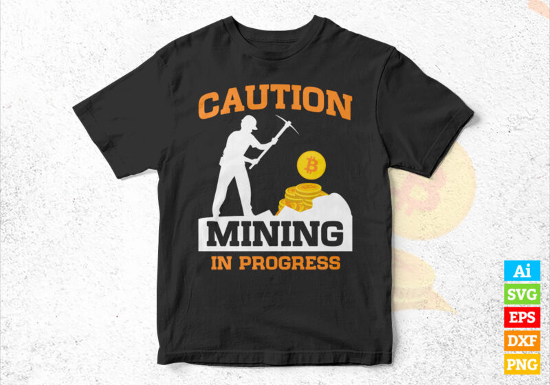 Caution Mining in Progress Crypto Bitcoin BTC editable vector t-shirt design in ai eps dxf png and btc cryptocurrency svg files for cricut