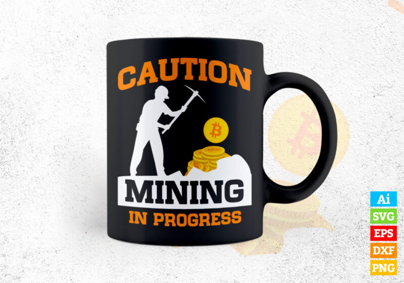 Caution Mining in Progress Crypto Bitcoin BTC editable vector t-shirt design in ai eps dxf png and btc cryptocurrency svg files for cricut