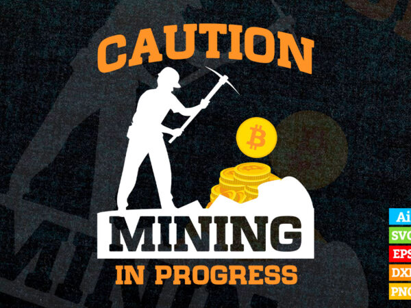 Caution Mining in Progress Crypto Bitcoin BTC editable vector t-shirt design in ai eps dxf png and btc cryptocurrency svg files for cricut Caution Mining in Progress Crypto Bitcoin BTC editable vector t-shirt design in ai eps dxf png and btc cryptocurrency svg files for cricut