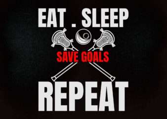 Eat sleep save goals repeat SVG editable vector t-shirt design printable files