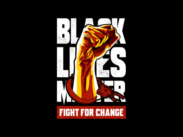 Fight for change t shirt graphic design