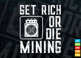 Get Rich Or Die Mining Funny ASIC Bitcoin Miner cryptocurrency editable vector t-shirt design in ai eps dxf png and btc cryptocurrency svg files for cricut