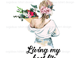 Living My Best Life Digital Files For Home Decor Diy Crafts Svg Files For Cricut, Silhouette Sublimation Files t shirt vector graphic