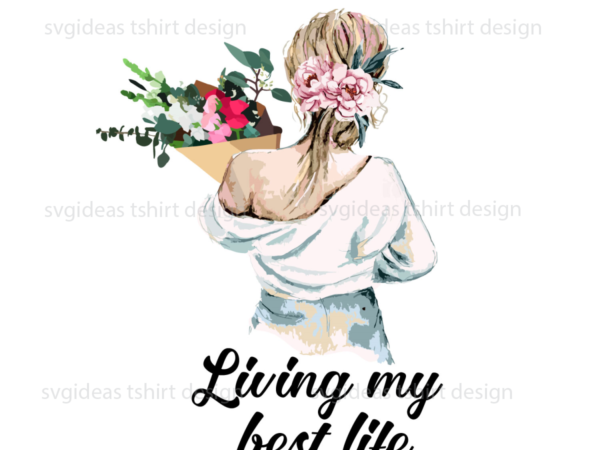 Living my best life digital files for home decor diy crafts svg files for cricut, silhouette sublimation files t shirt vector graphic