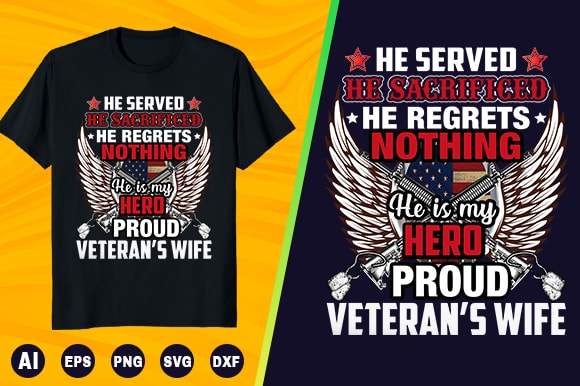Veteran t shirt – he served he sacrifices he regrets nothing he is my hero proud veteran’s wife