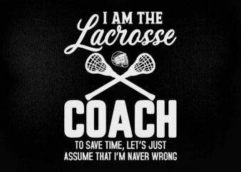 I am the lacrosse coach SVG T-Shirt Gift For Coach Profession Funny T Shirt design printable files