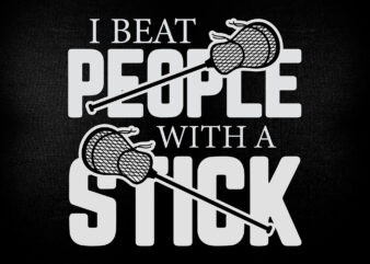 I beat people with a stick SVG, Lacrosse Stick svg, Lacrosse Player svg, t-shirt design printable files