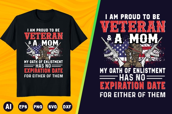 Veteran t shirt – i am proud to be veteran and a mom my oath of enlistment has no expiration date for either of them