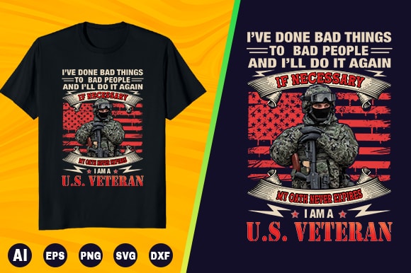 Veteran t shirt – i’ve done bad things to bad people and i’ll do it again if necessary my oath never expires i am a u.s veteran
