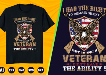 Veteran T shirt – I had the right to remain silent but being a Veteran i didn’t have the ability