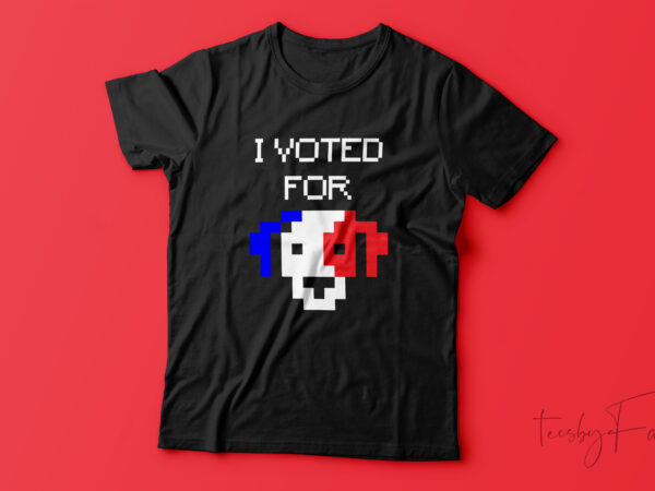 I voted for dog | american dog t shirt design for sale