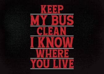 Keep my bus clean SVG editable vector t-shirt design