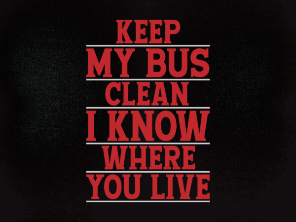 Keep my bus clean svg editable vector t-shirt design