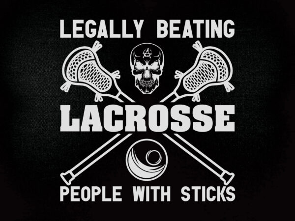 Legally beating lacrosse people with sticks svg t-shirt design printable files