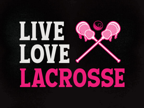 Live love lacrosse svg , cutting file, svg dxf files t-shirt design printable files