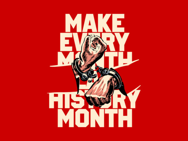 Make every month black history month t shirt designs for sale