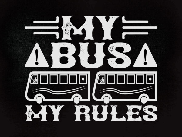 My bus my rules svg editable vector t-shirt design printable files