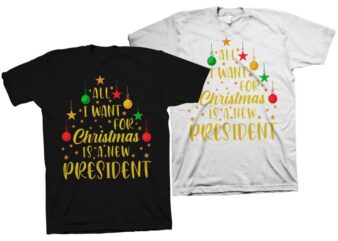 All I Want For Christmas Is A New President, Christmas t shirt Design, Funny Christmas t shirt, Christmas svg, Merry Christmas svg, Funny Christmas t shirt design, Christmas t shirt, Christmas png, Christmas t shirt design for commercial use