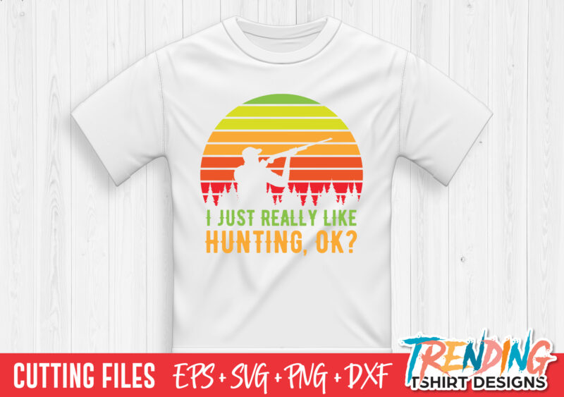 I Just Real Like Hunting SVG T-Shirt Design