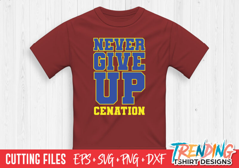 Never Give Up Cenation SVG T-Shirt Design