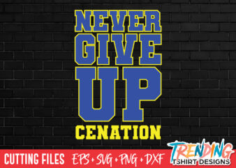 Never Give Up Cenation SVG T-Shirt Design