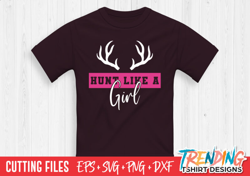 Hunt Like A Girl SVG T-Shirt Design