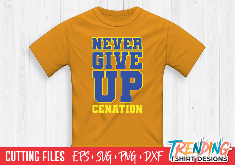 Never Give Up Cenation SVG T-Shirt Design