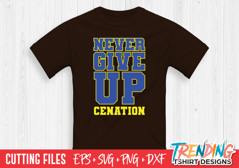 Never Give Up Cenation SVG T-Shirt Design