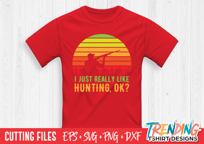 I Just Real Like Hunting SVG T-Shirt Design