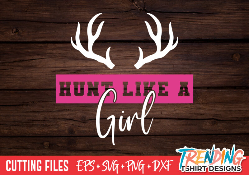 Hunt Like A Girl SVG T-Shirt Design