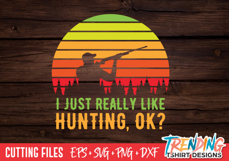 I Just Real Like Hunting SVG T-Shirt Design