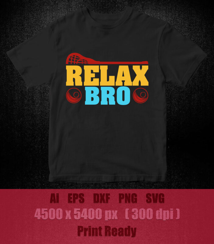 Relax Bro SVG, Lacrosse Stick svg, Lax Sports SVG, Stick Funny, Cut file, for silhouette, svg, clipart, cricut design space t-shirt design