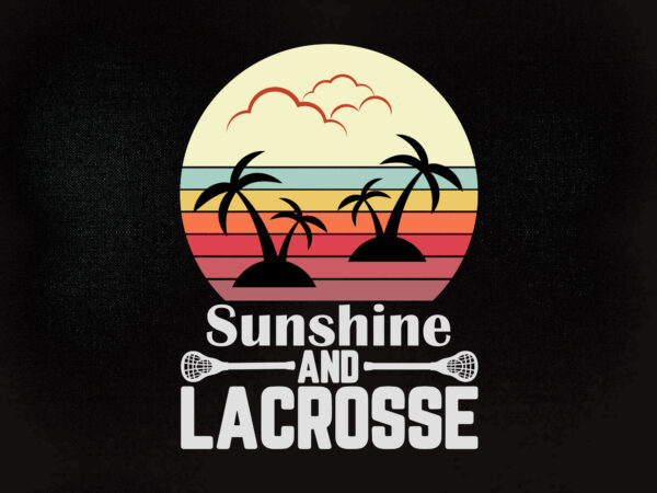 Sunshine and lacrosse svg t-shirt design printable files