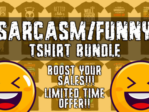 Sarcasm and funny t-shirt bundle, funny t-shirt design, sarcastic t-shirt designs, highly discounted price 90 percent off – humor t-shirts