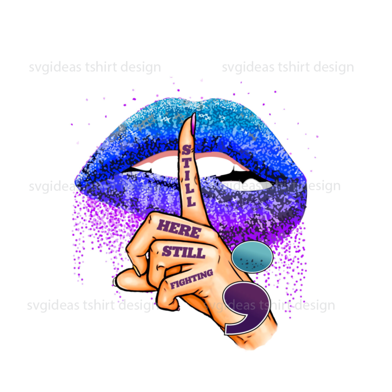 Still Here Still Fighting Lips Diy Crafts Svg Files For Cricut, Silhouette Sublimation Files