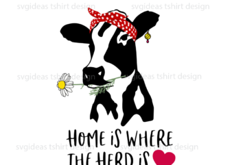 Home Is Where The Herd Is Cow Gifts Idea Diy Crafts Svg Files For Cricut, Silhouette Sublimation Files graphic t shirt