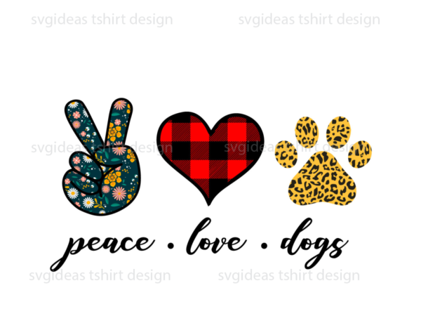 Peace love dogs best gifts idea diy crafts svg files for cricut, silhouette sublimation files t shirt illustration