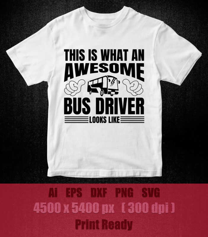 This is what an awesome bus driver looks like, school bus, gift for bus driver SVG editable vector t-shirt design