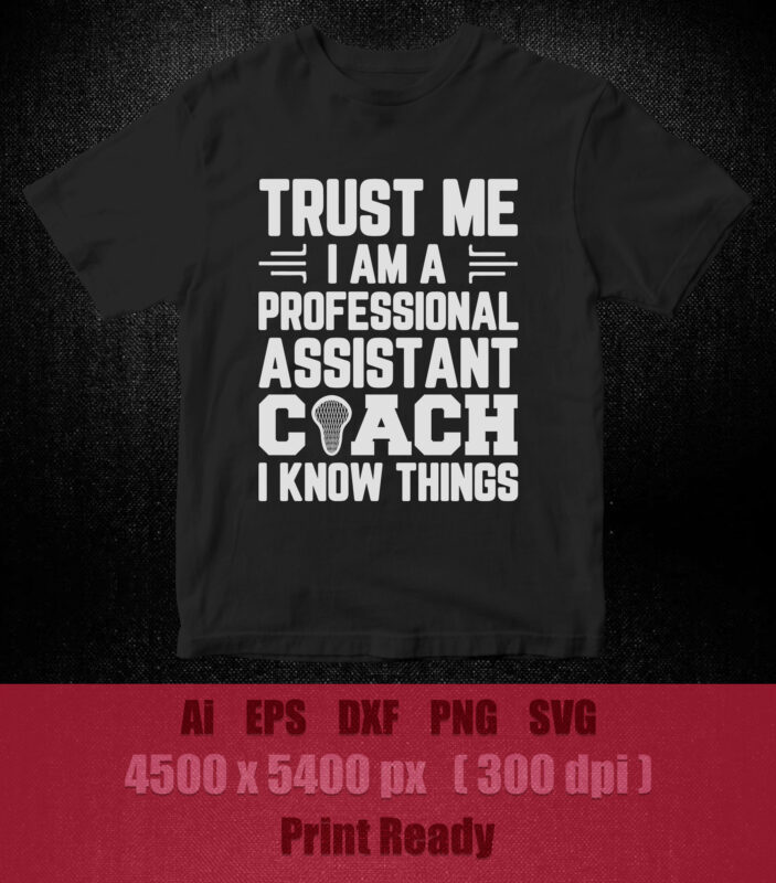 Trust me i am a professional assistant coach i know things SVG editable vector t-shirt design printable files