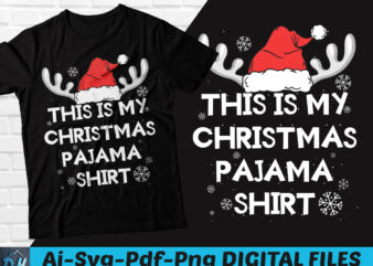 This Is My Christmas Pajama Funny Shirt, funny xmas tshirt design, christmas pajama png, christmas SVG, christmas funny tees, santa hat, Reindeer tshirt design, Christmas design