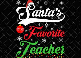 Santa’s Favorite Teacher Svg, Funny Christmas Santa Hat Light Svg, Christmas Teacher Svg t shirt template vector